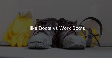 Hike Boots Vs Work Boots Boots 4 Boost