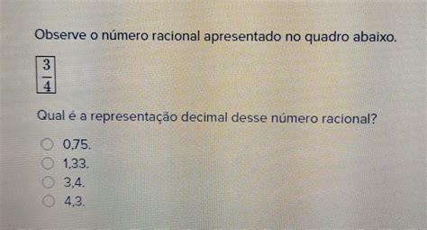 Observe o número racional apresentado no quadro abaixo 3 4 Qual é a