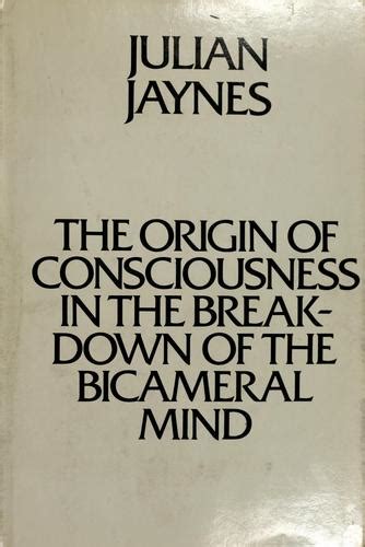 The Origin Of Consciousness In The Breakdown Of The Bicameral Mind By