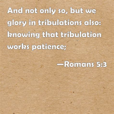 Romans 53 And Not Only So But We Glory In Tribulations Also Knowing