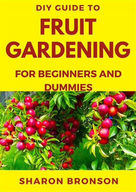 DIY Guide To Fruit Gardening for Beginners and Dummies: Step by step