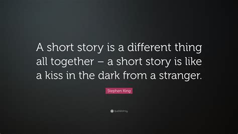 Stephen King Quote A Short Story Is A Different Thing All Together