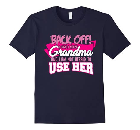 Back Off I Have A Crazy Grandma T Shirt 4lvs