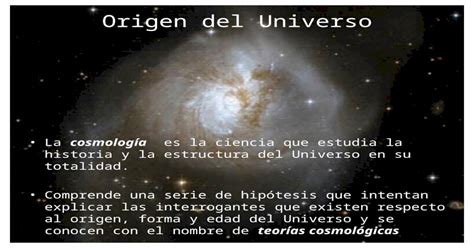Origen Del Universo La Cosmología Es La Ciencia Que Estudia La Historia