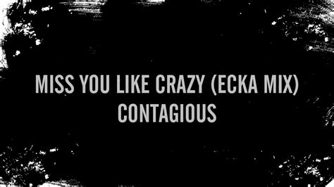 contagious miss you like crazy e cka mix youtube