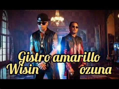 Gistro Amarillo Ozuna Wisin Youtube