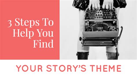 3 Steps To Help You Find Your Storys Theme Writers Write