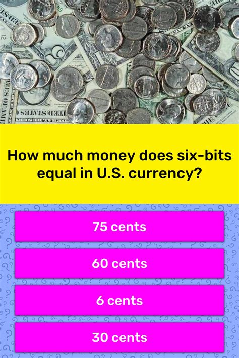 How Much Money Does Six Bits Equal Trivia Answers Quizzclub