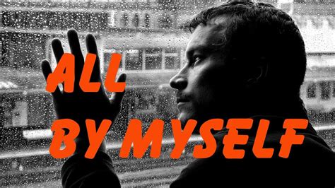 What does be myself expression mean? All by myself - Eric Carmen (lyrics) - YouTube