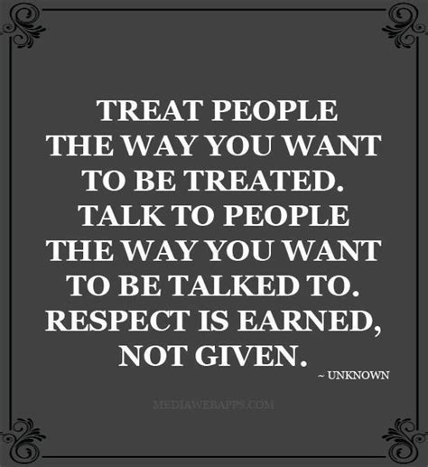 Treat People The Way You Want To Be Treated Talk To People The Way You
