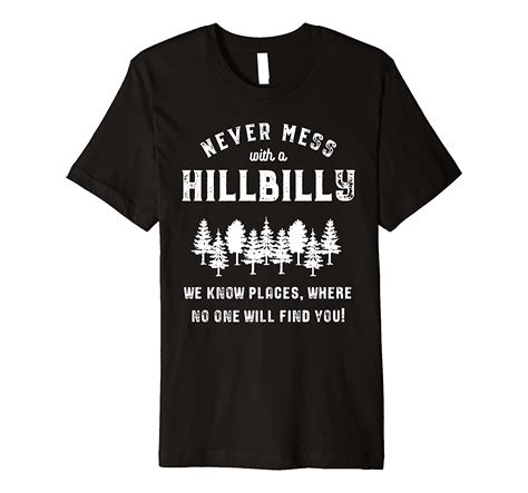 Funny Hillbilly T Never Mess With A Hillbilly Premium T Shirt