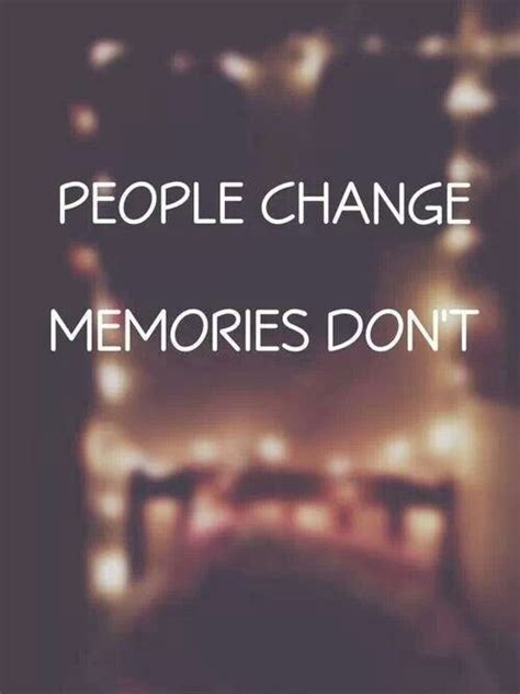 People change, and that's why i try not to get attached. People Change Memories Don't | Life quotes, Quotes to live by