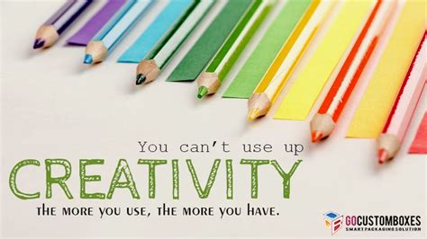 You Cant Use Up Creativity The More You Use The More You Have Crea