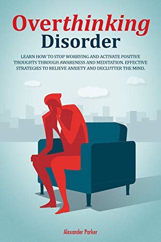 Overthinking Disorder Learn How To Stop Worrying And Activate Positive Thoughts Through