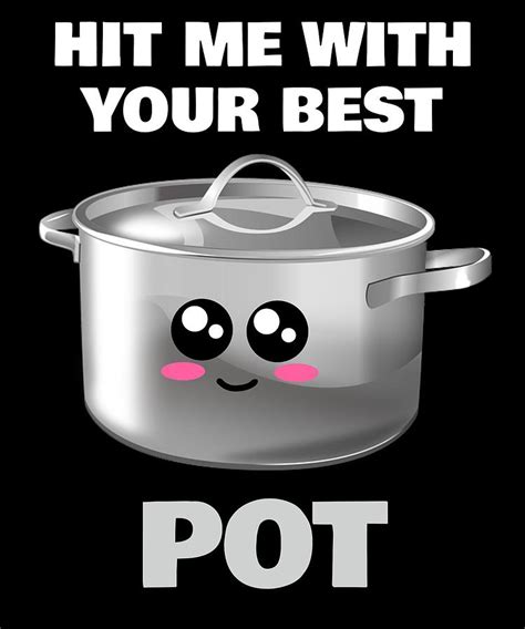 Hit Me With Your Best Pot Funny Cooking Pot Pun Digital Art By Dogboo