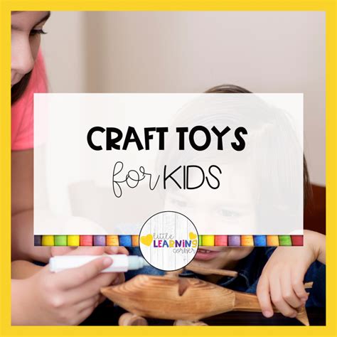 50 Best Arts And Crafts Toys For Kids Little Learning Corner