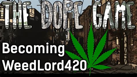 The Dope Game First Look Becoming Weedlord420 2 Youtube