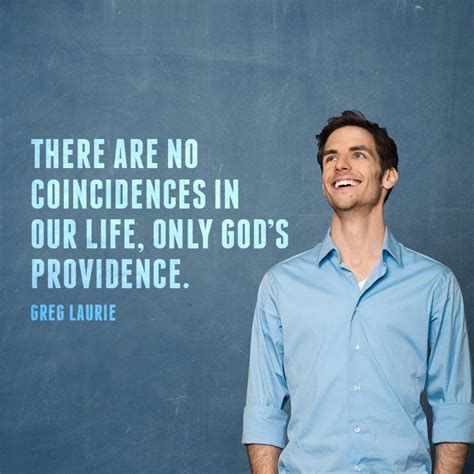 There Are No Coincidences In Our Life Only Gods Providence Greg