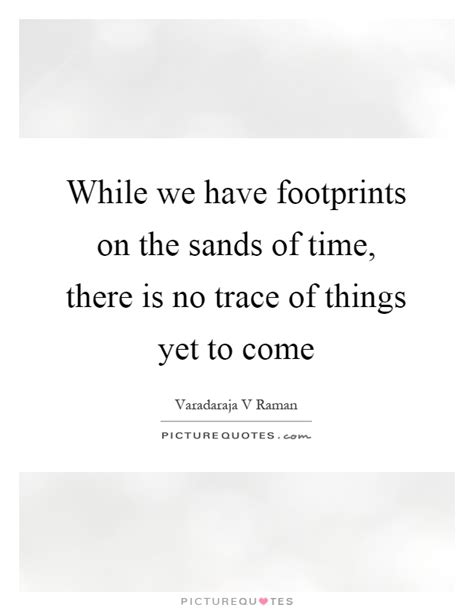 The sands of time will make you grow old like everyone else. Sands Quotes | Sands Sayings | Sands Picture Quotes