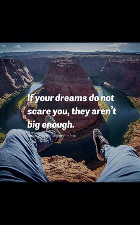 If Your Dreams Do Not Scare You They Arent Big Enough Dreaming Of
