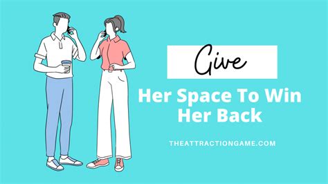 Give Her Space To Win Her Back The Attraction Game