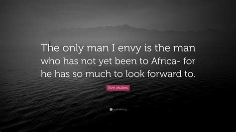 Best ★rich mullins★ quotes at quotes.as. Rich Mullins Quote: "The only man I envy is the man who has not yet been to Africa- for he has ...