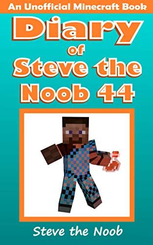 Diary Of Steve The Noob 44 An Unofficial Minecraft Book Diary Of