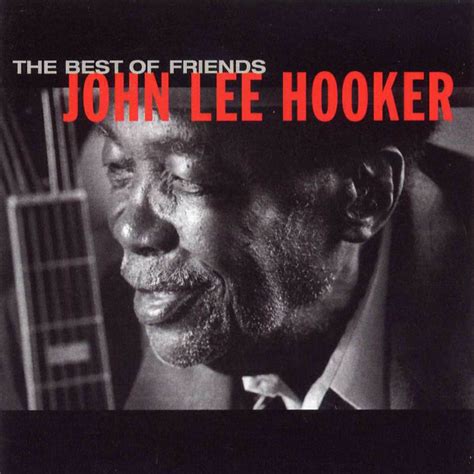 The Best Of Friends John Lee Hooker