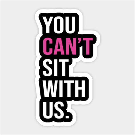 You Cant Sit With Us Mean Girls Sticker Teepublic
