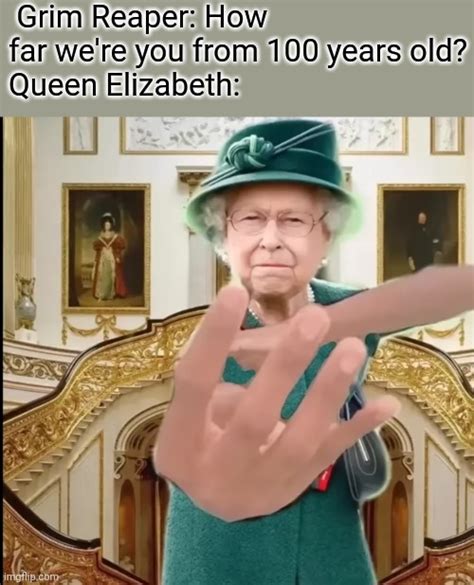 Queen Elizabeth Was 96 Imgflip