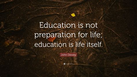 John Dewey Quote “education Is Not Preparation For Life Education Is