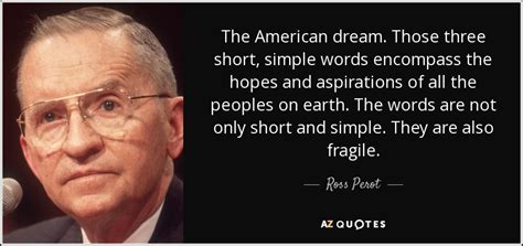 Ross Perot Quote The American Dream Those Three Short Simple Words