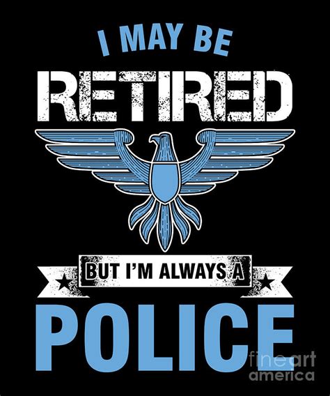 I May Be Retired Police Officer Cop Policeman Policewoman Copper Agent