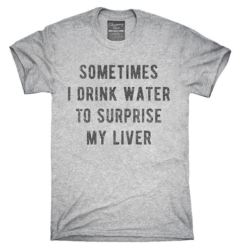 Sometimes I Drink Water To Surprise My Liver T Shirt Hoodie Etsy