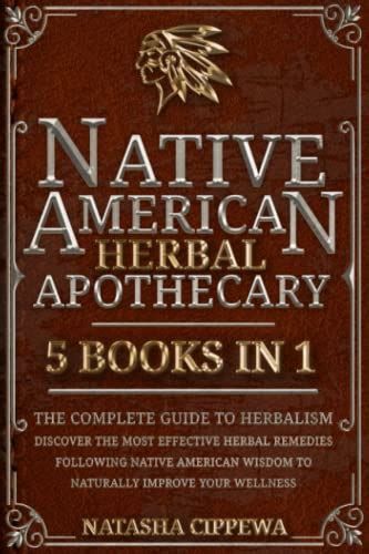native american herbal apothecary 5 in 1 the complete guide to herbalism discover the most