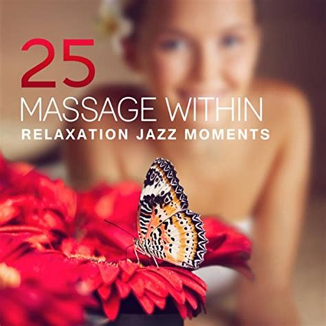 25 Massage Within Relaxation Jazz Moments Ultimate Smooth Zen Collection Ambient Guitar