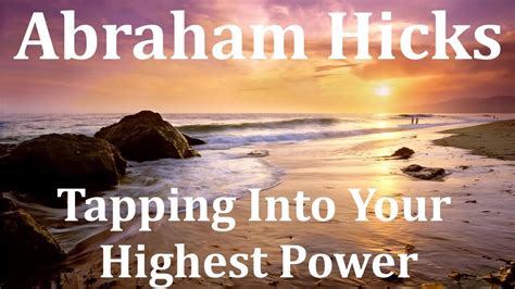 Tapping Into Your Highest Power Abraham Hicks Abraham Hicks