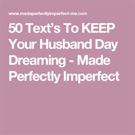 50 Texts To Keep Your Husband Daydreaming Made Perfectly Imperfect