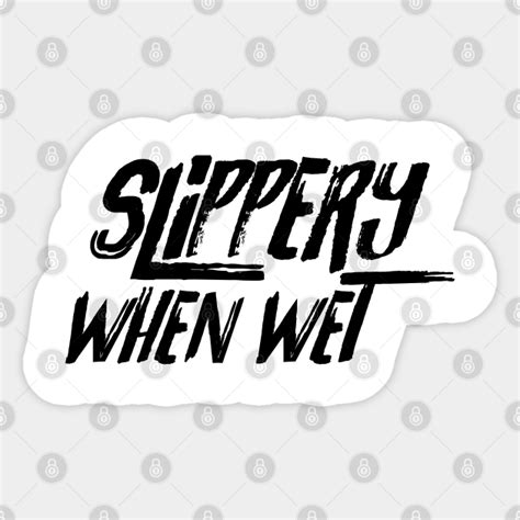 Slippery When Wet Sexy Sticker Teepublic