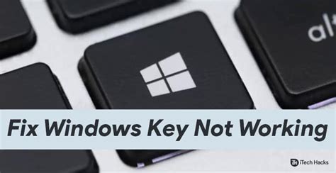 How To Fix Windows Key Or Button Not Working Solutions Itechhacks