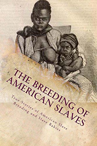 The Breeding Of American Slaves Ebook Ashley Stephen Ashley