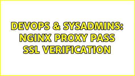 DevOps SysAdmins Nginx Proxy Pass SSL Verification YouTube