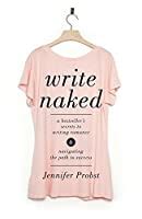 Write Naked A Bestseller S Secrets To Writing Romance Navigating The