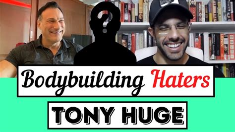 tony huge on dealing with bodybuilding haters youtube