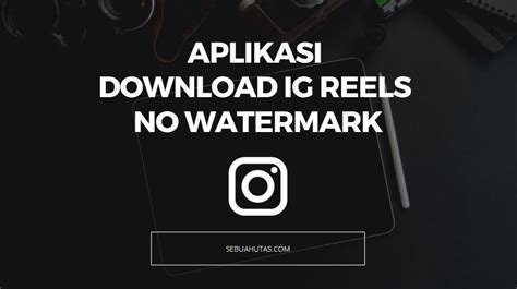 download ig reels tanpa watermark