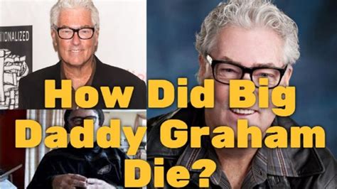 How Did Big Daddy Graham Die What Was Big Daddy Grahams Cause Of Death