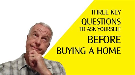 three key questions to ask before buying a home home buying sell my house home buying process