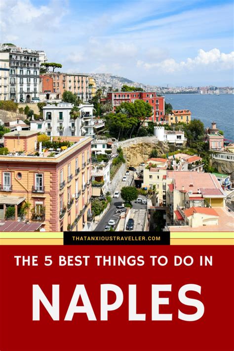 The 5 Best Things To See And Do Travel Tips For Visiting Naples