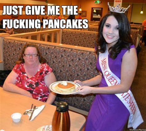 just give me the pancakes weknowmemes the funniest memes give it to me vulgar humor