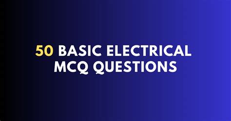 50 Basic Electrical Engineering Mcqs Engineers School